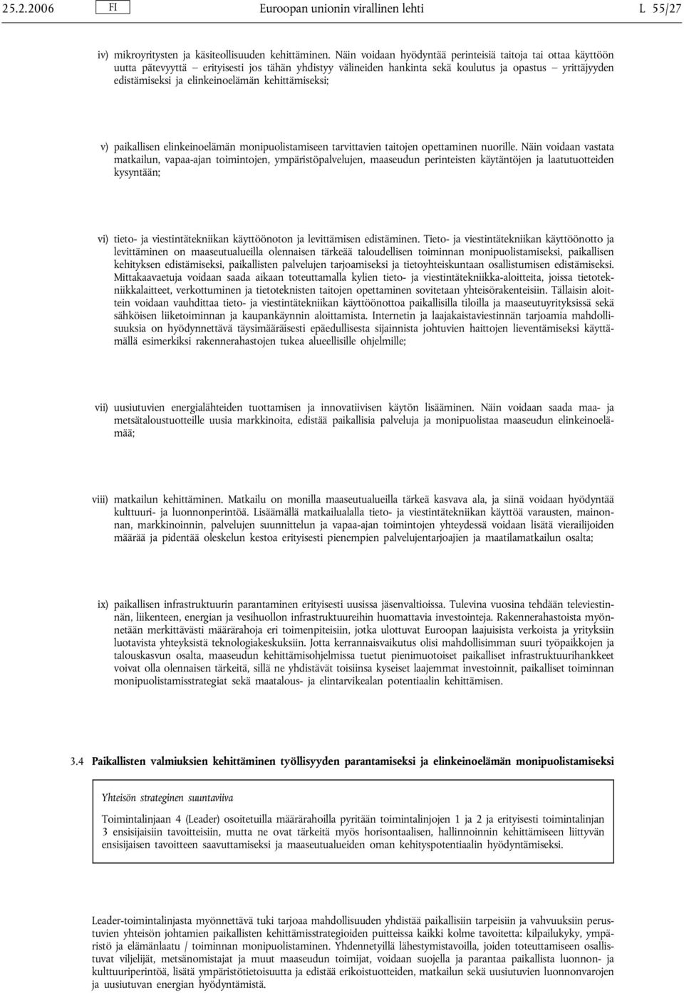 elinkeinoelämän kehittämiseksi; v) paikallisen elinkeinoelämän monipuolistamiseen tarvittavien taitojen opettaminen nuorille.