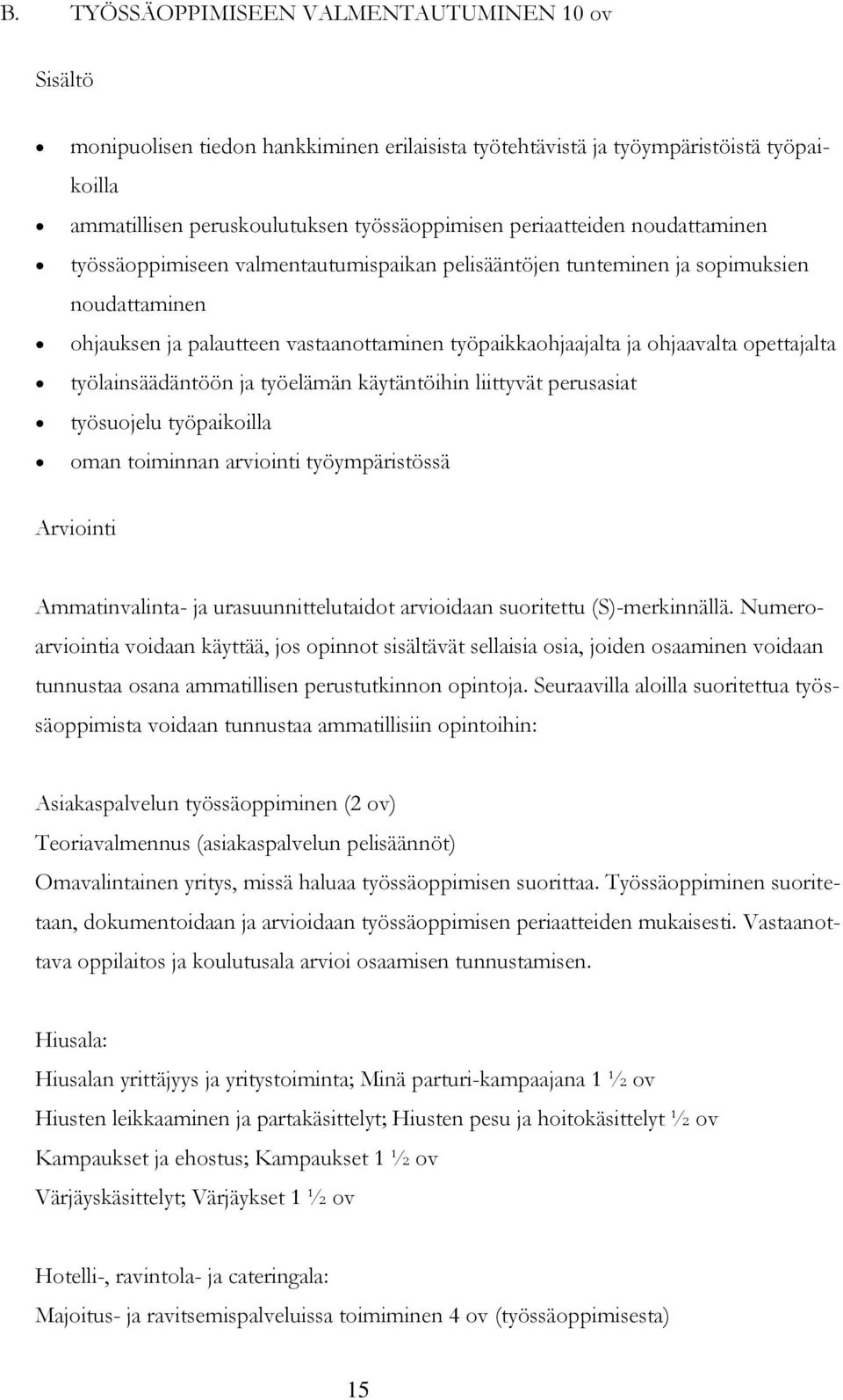 opettajalta työlainsäädäntöön ja työelämän käytäntöihin liittyvät perusasiat työsuojelu työpaikoilla oman toiminnan arviointi työympäristössä Arviointi Ammatinvalinta- ja urasuunnittelutaidot