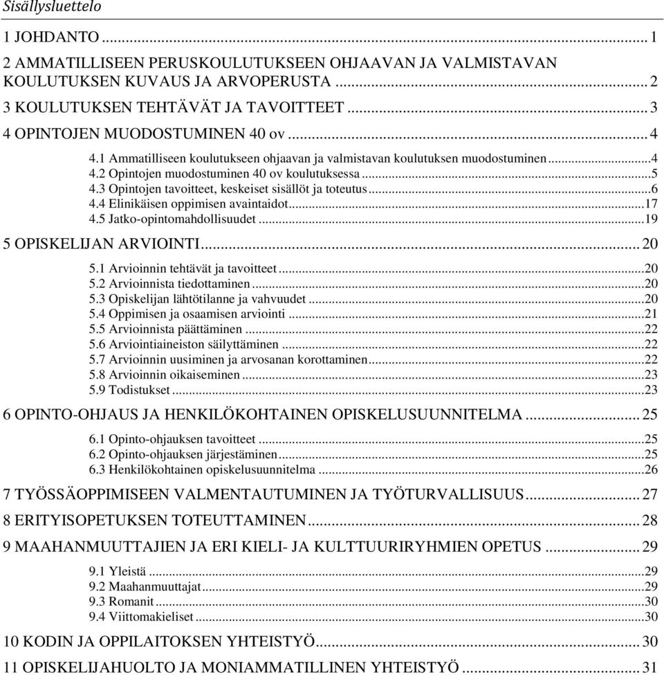 3 Opintojen tavoitteet, keskeiset sisällöt ja toteutus... 6 4.4 Elinikäisen oppimisen avaintaidot... 17 4.5 Jatko-opintomahdollisuudet... 19 5 OPISKELIJAN ARVIOINTI... 20 5.