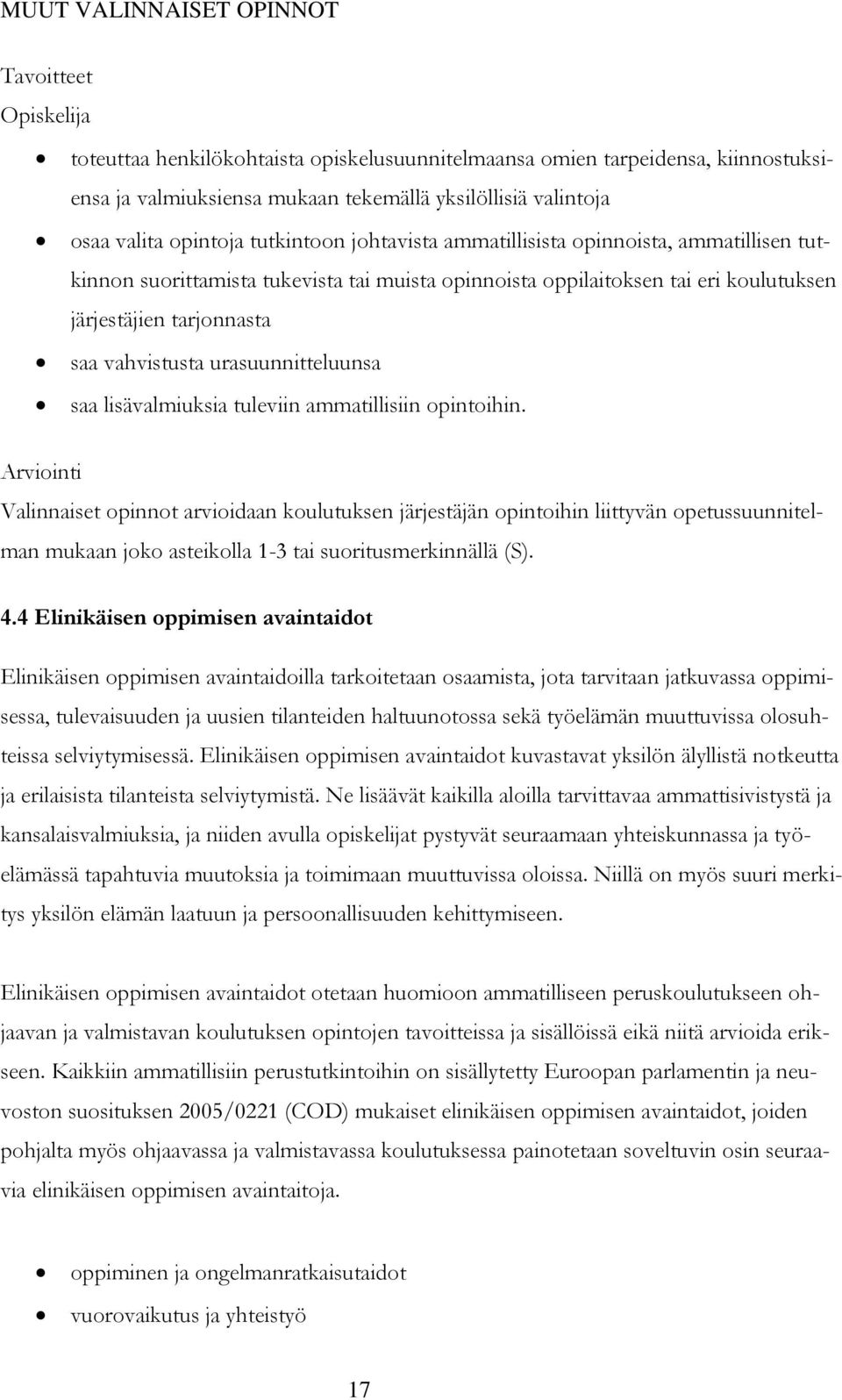 vahvistusta urasuunnitteluunsa saa lisävalmiuksia tuleviin ammatillisiin opintoihin.