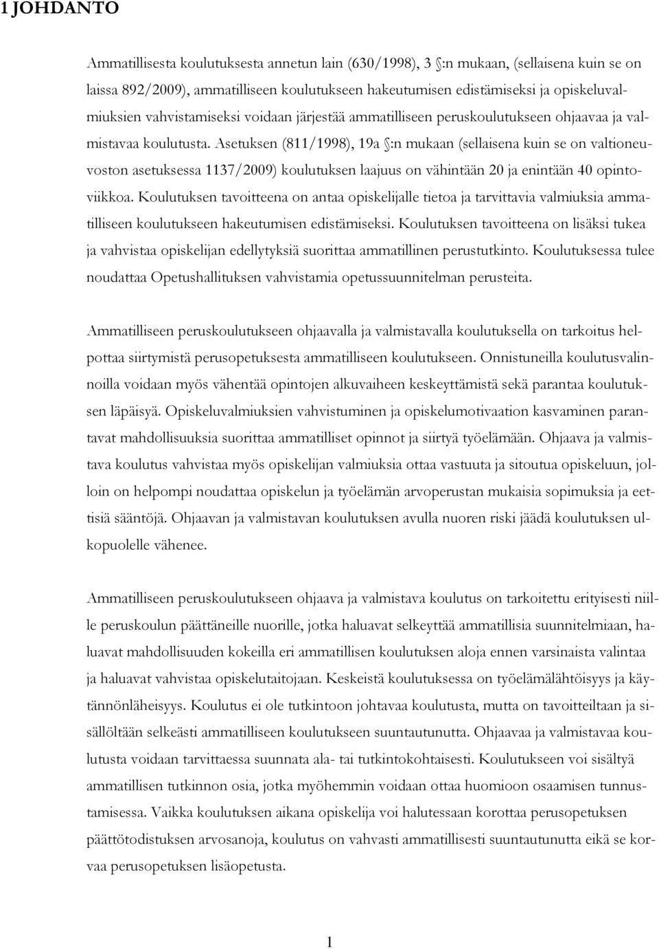 Asetuksen (811/1998), 19a :n mukaan (sellaisena kuin se on valtioneuvoston asetuksessa 1137/2009) koulutuksen laajuus on vähintään 20 ja enintään 40 opintoviikkoa.