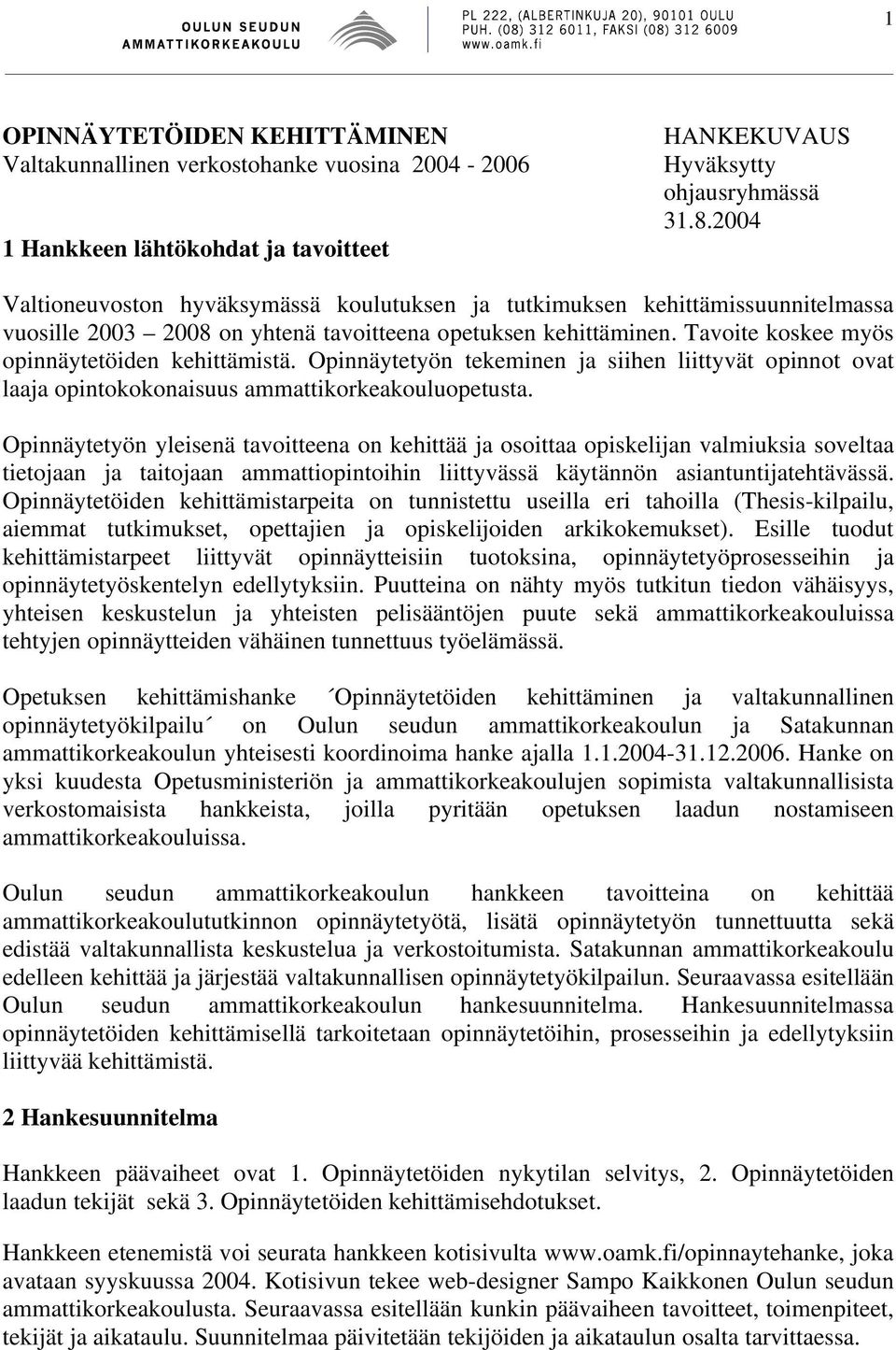 Opinnäytetyön tekeminen ja siihen liittyvät opinnot ovat laaja opintokokonaisuus ammattikorkeakouluopetusta.