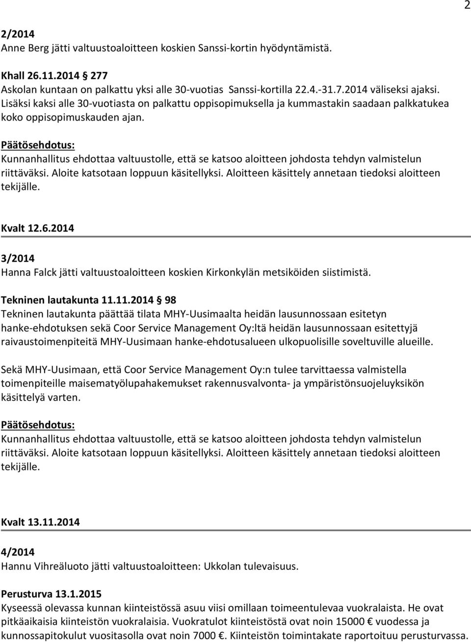 2014 3/2014 Hanna Falck jätti valtuustoaloitteen koskien Kirkonkylän metsiköiden siistimistä. Tekninen lautakunta 11.