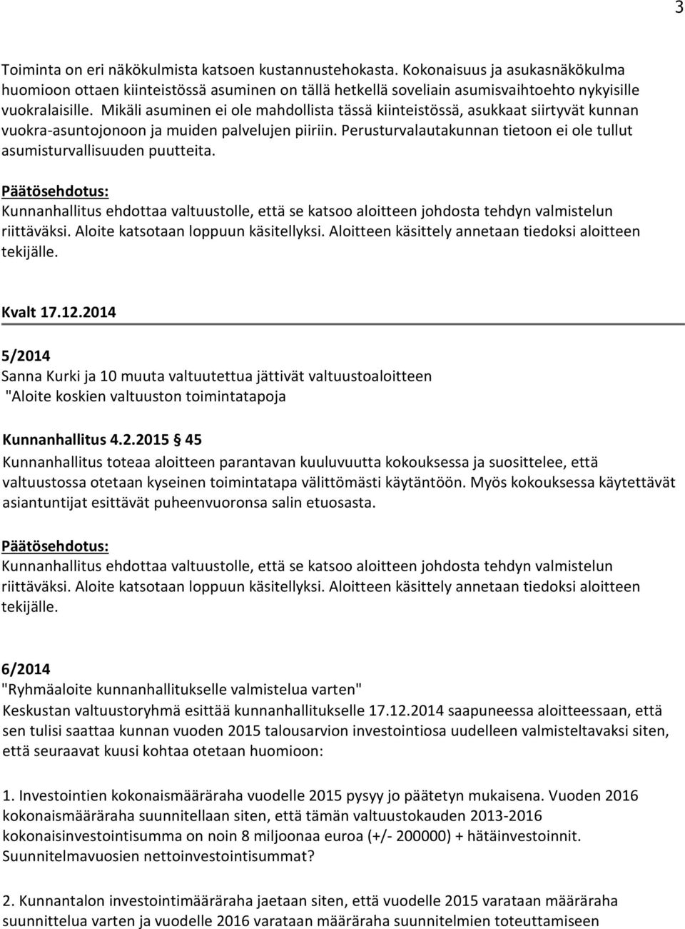 Perusturvalautakunnan tietoon ei ole tullut asumisturvallisuuden puutteita. Kvalt 17.12.