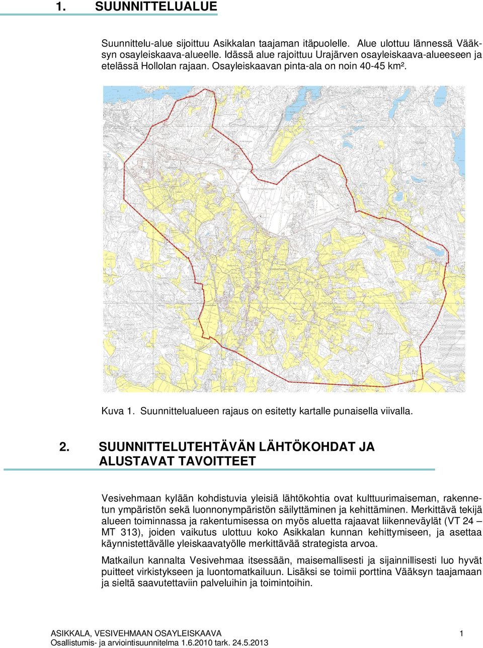 Suunnittelualueen rajaus on esitetty kartalle punaisella viivalla. 2.