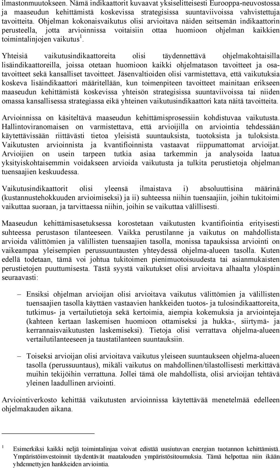 Yhteisiä vaikutusindikaattoreita olisi täydennettävä ohjelmakohtaisilla lisäindikaattoreilla, joissa otetaan huomioon kaikki ohjelmatason tavoitteet ja osatavoitteet sekä kansalliset tavoitteet.