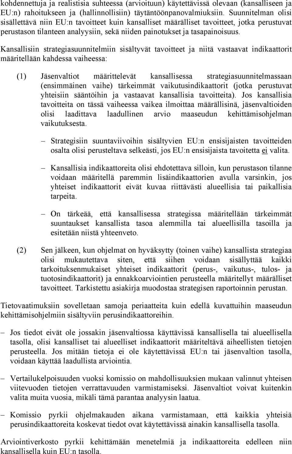 Kansallisiin strategiasuunnitelmiin sisältyvät tavoitteet ja niitä vastaavat indikaattorit määritellään kahdessa vaiheessa: (1) Jäsenvaltiot määrittelevät kansallisessa strategiasuunnitelmassaan