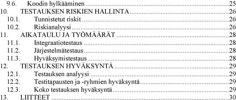 Hyväksymistestaus...28 12. TESTAUKSEN HYVÄKSYNTÄ...29 12.1. Testauksen analyysi...29 12.2. Testitapausten ja -ryhmien hyväksyntä.