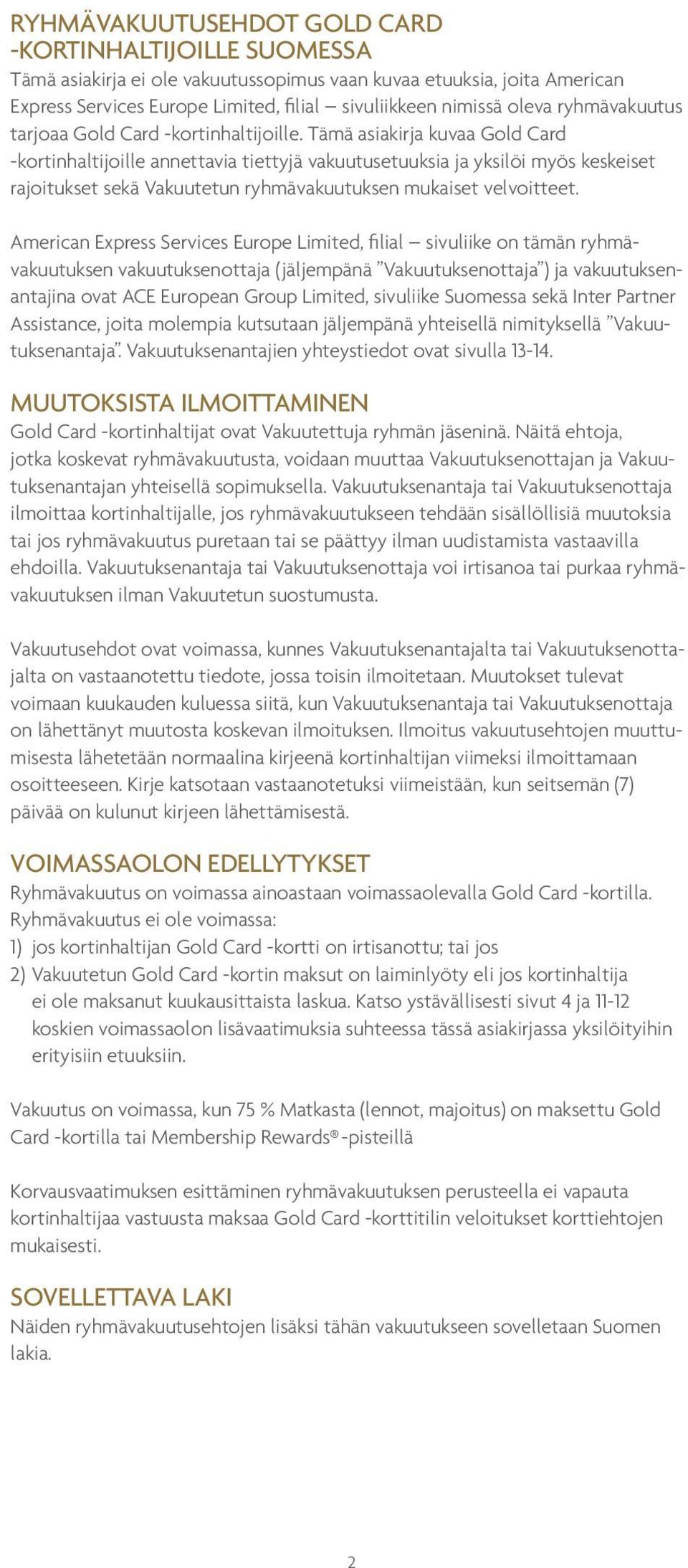 Tämä asiakirja kuvaa Gold Card -kortinhaltijoille annettavia tiettyjä vakuutusetuuksia ja yksilöi myös keskeiset rajoitukset sekä Vakuutetun ryhmävakuutuksen mukaiset velvoitteet.