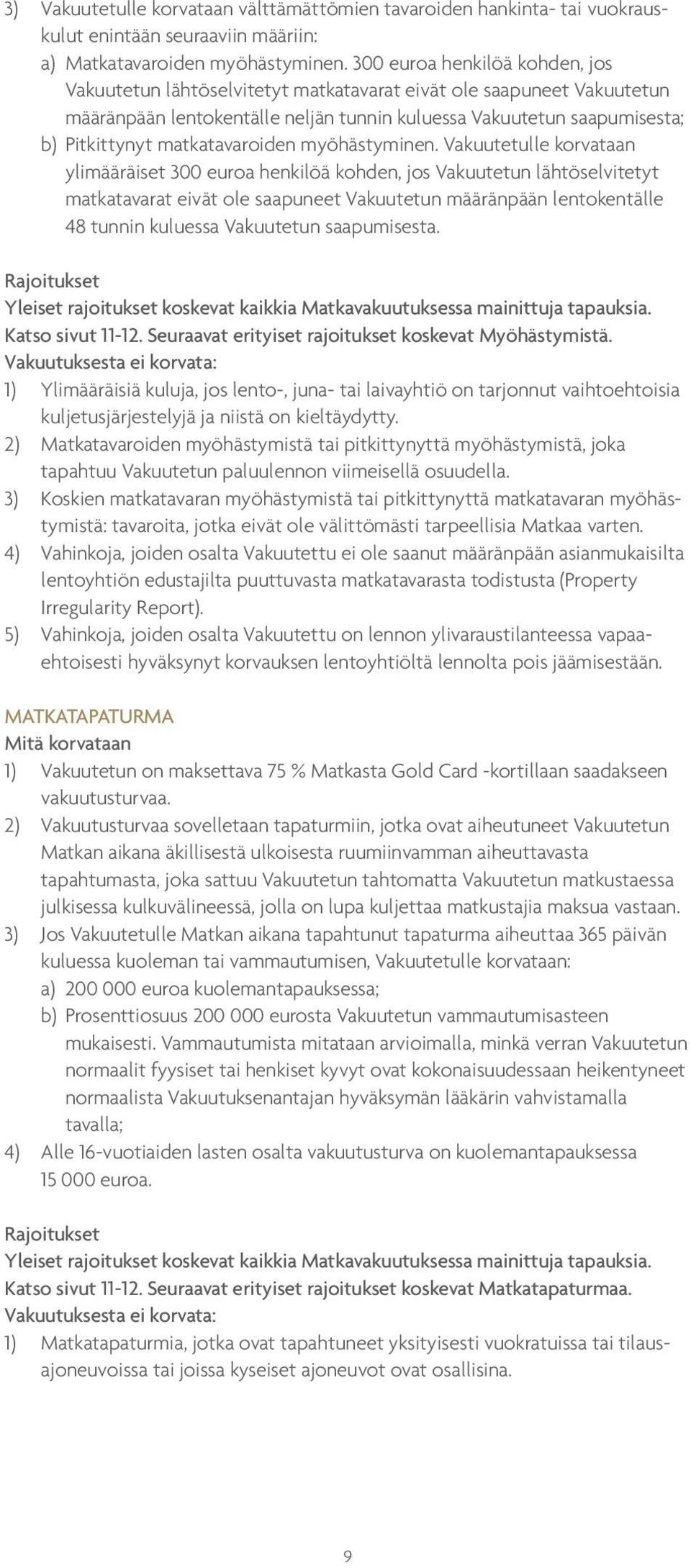 matkatavaroiden myöhästyminen.