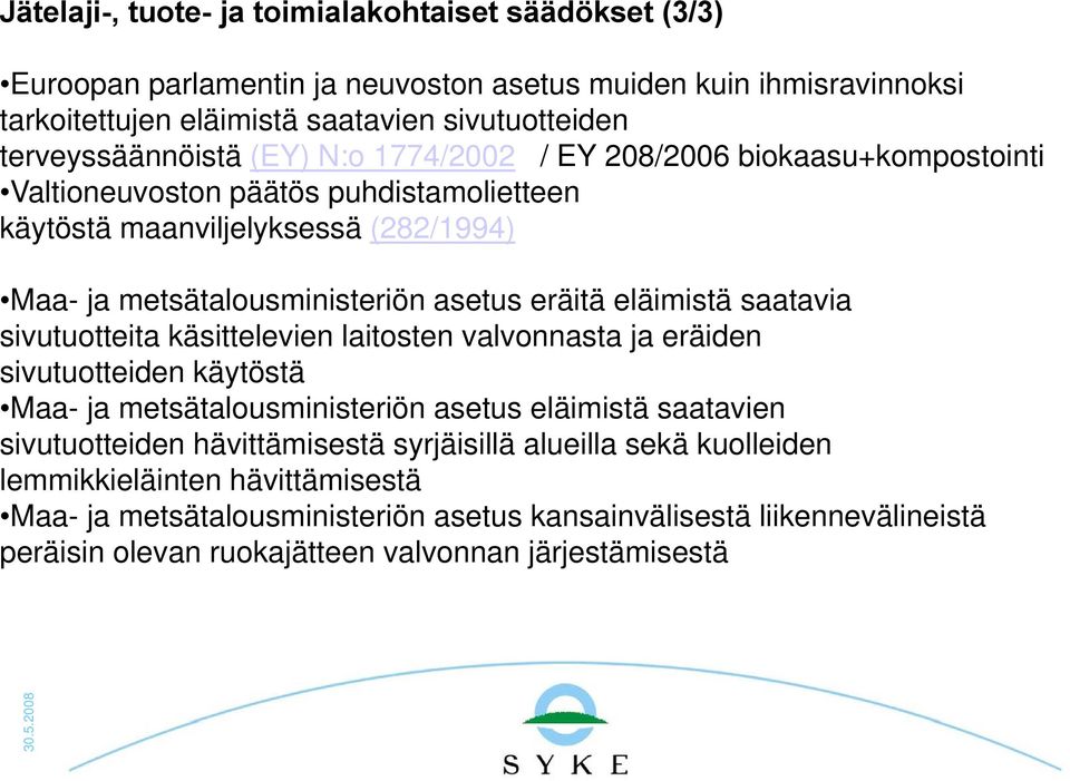 eräitä eläimistä saatavia sivutuotteita käsittelevien laitosten valvonnasta ja eräiden sivutuotteiden käytöstä Maa- ja metsätalousministeriön asetus eläimistä saatavien sivutuotteiden