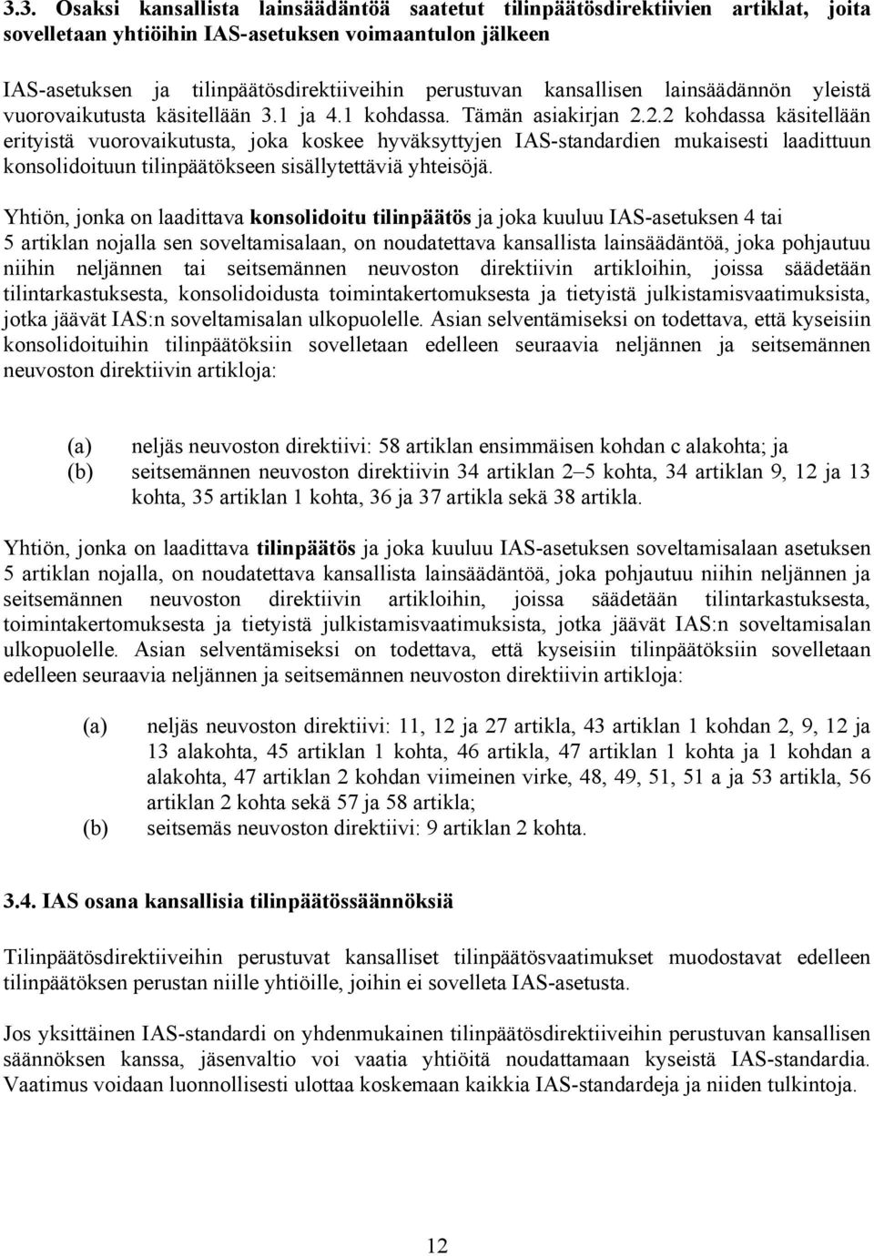 2.2 kohdassa käsitellään erityistä vuorovaikutusta, joka koskee hyväksyttyjen IAS-standardien mukaisesti laadittuun konsolidoituun tilinpäätökseen sisällytettäviä yhteisöjä.