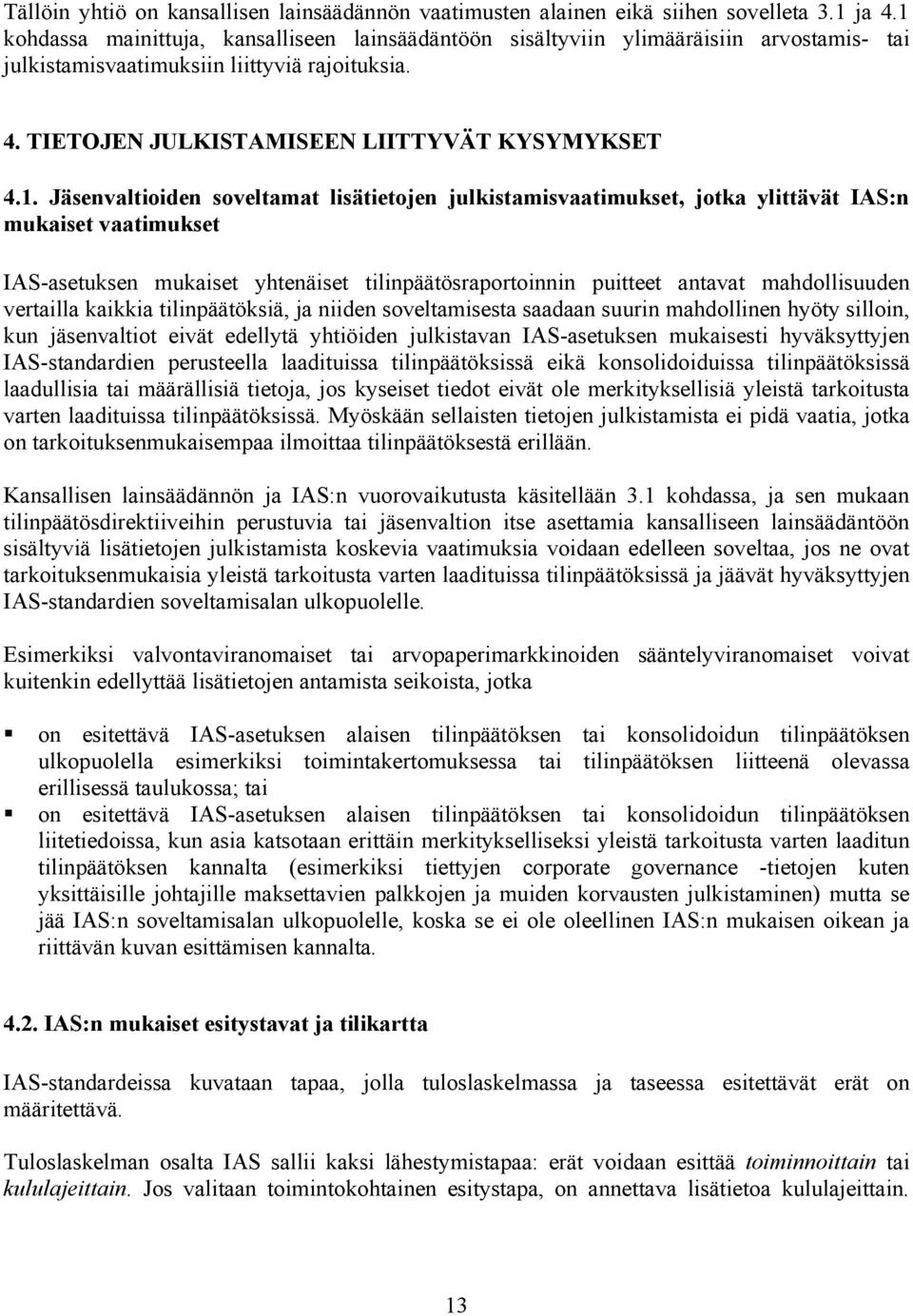 Jäsenvaltioiden soveltamat lisätietojen julkistamisvaatimukset, jotka ylittävät IAS:n mukaiset vaatimukset IAS-asetuksen mukaiset yhtenäiset tilinpäätösraportoinnin puitteet antavat mahdollisuuden