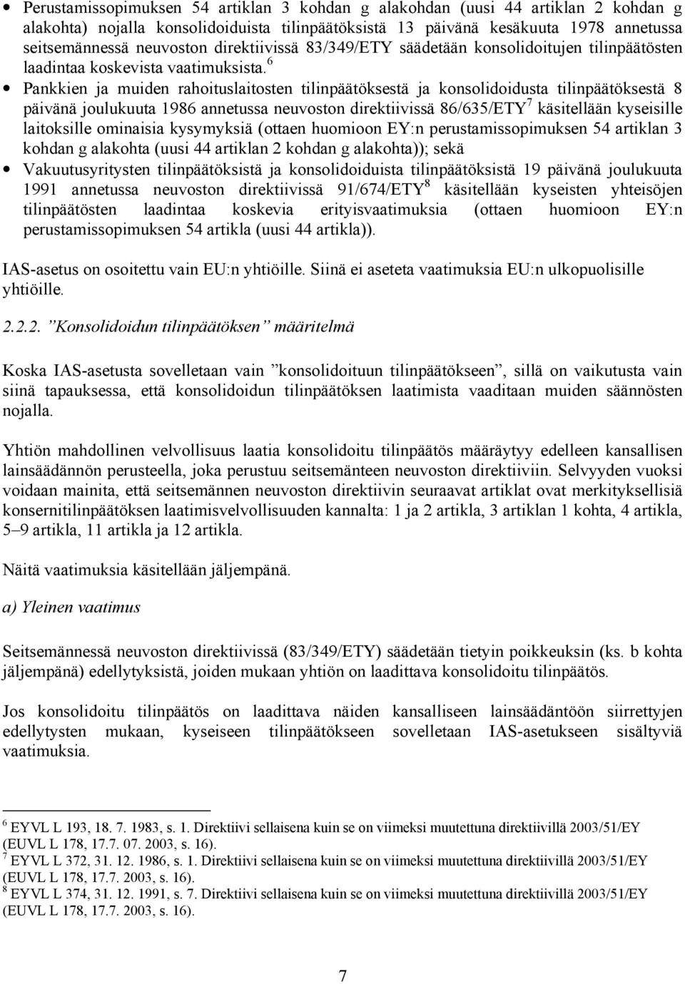 6 Pankkien ja muiden rahoituslaitosten tilinpäätöksestä ja konsolidoidusta tilinpäätöksestä 8 päivänä joulukuuta 1986 annetussa neuvoston direktiivissä 86/635/ETY 7 käsitellään kyseisille laitoksille