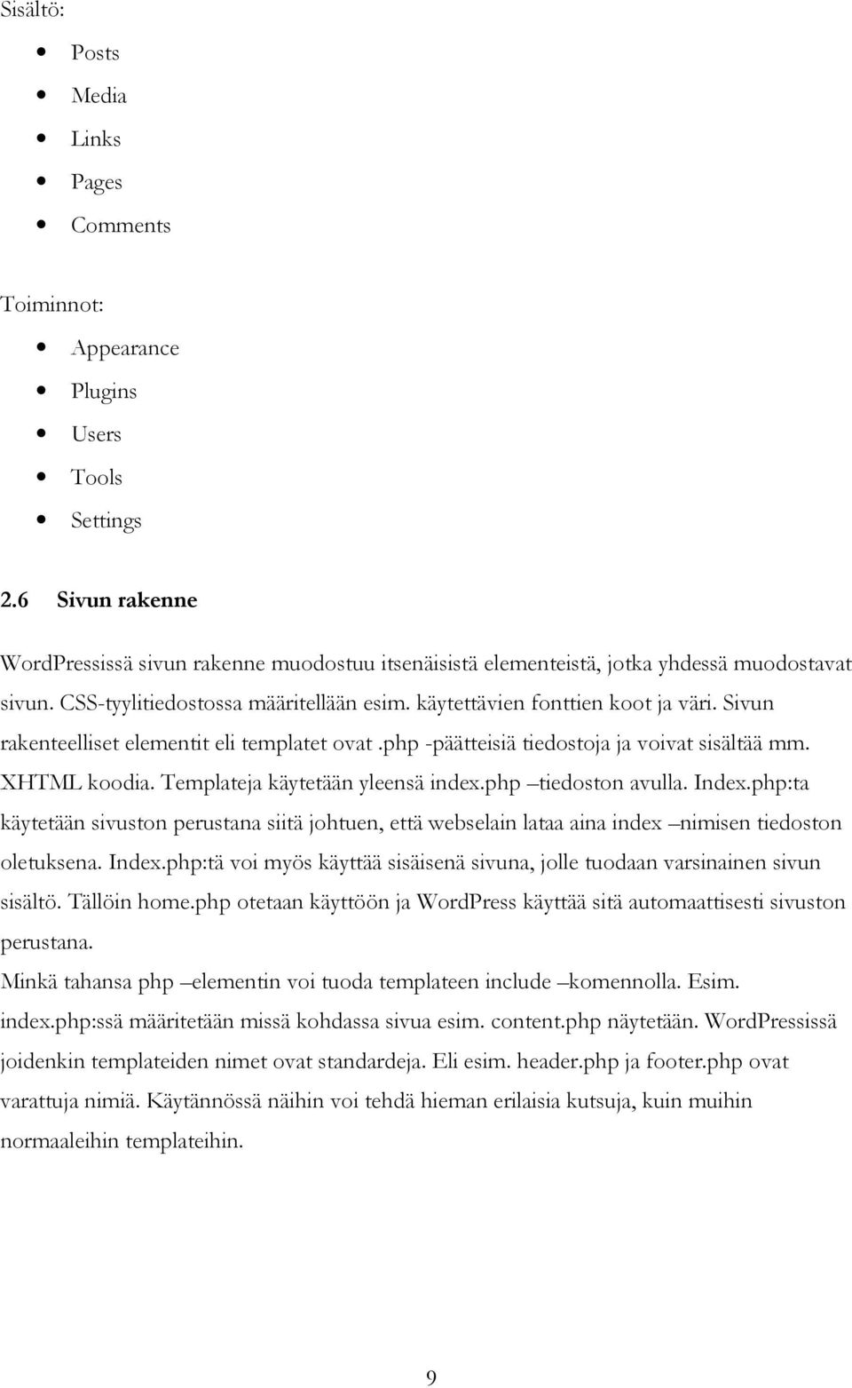 Sivun rakenteelliset elementit eli templatet ovat.php -päätteisiä tiedostoja ja voivat sisältää mm. XHTML koodia. Templateja käytetään yleensä index.php tiedoston avulla. Index.