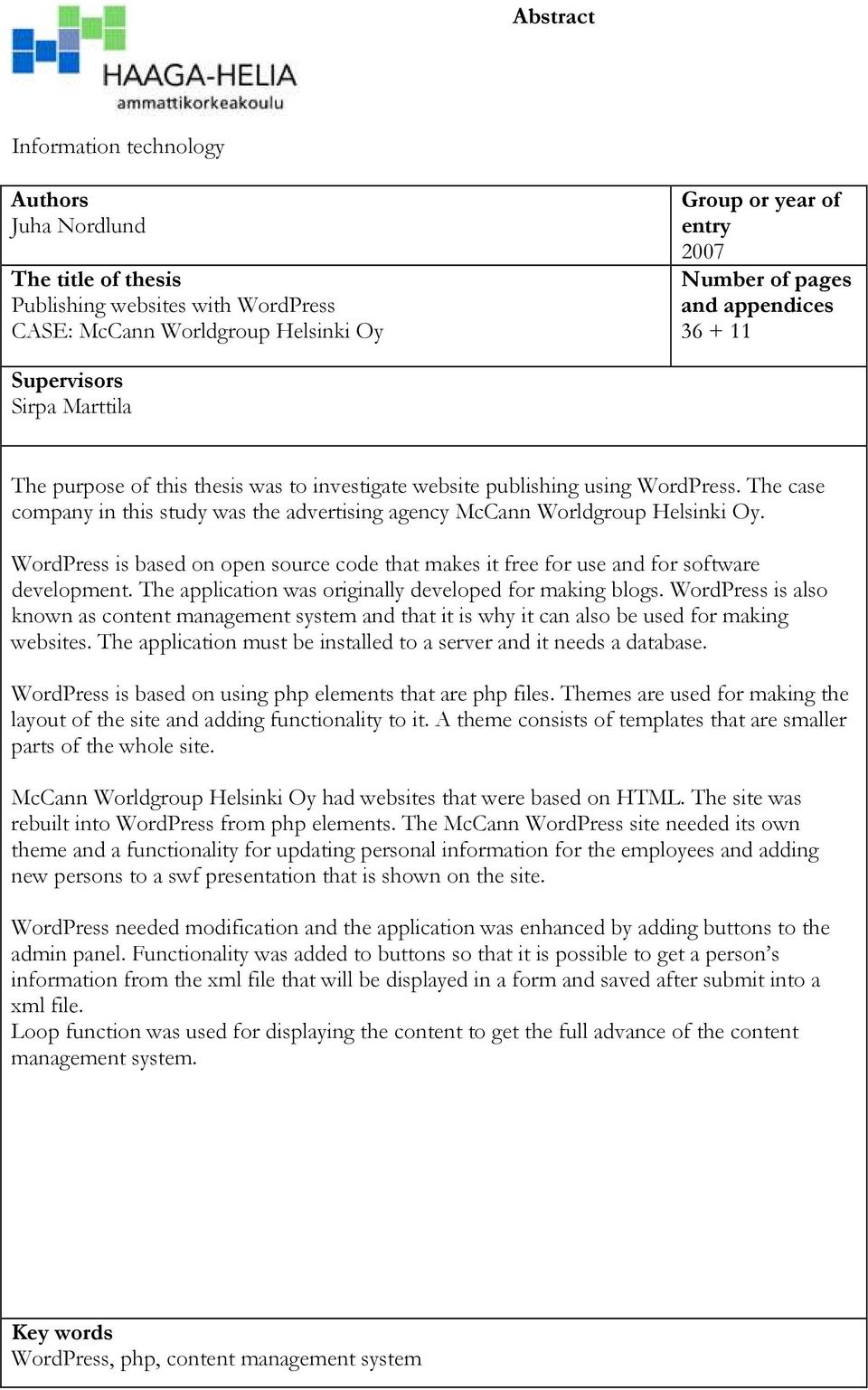 The case company in this study was the advertising agency McCann Worldgroup Helsinki Oy. WordPress is based on open source code that makes it free for use and for software development.