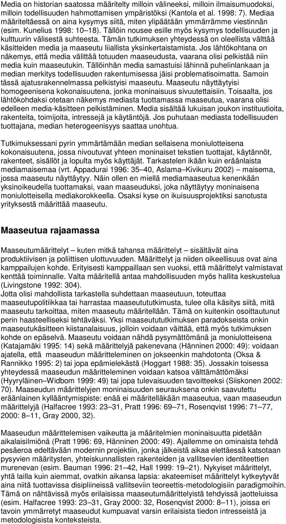 Tämän tutkimuksen yhteydessä on oleellista välttää käsitteiden media ja maaseutu liiallista yksinkertaistamista.