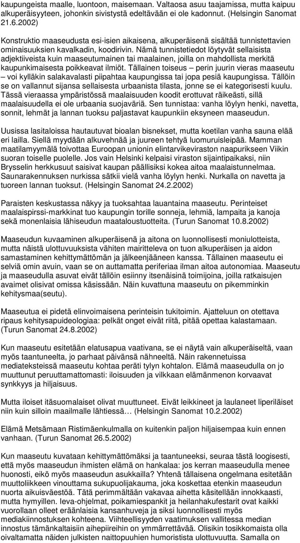 Nämä tunnistetiedot löytyvät sellaisista adjektiiveista kuin maaseutumainen tai maalainen, joilla on mahdollista merkitä kaupunkimaisesta poikkeavat ilmiöt.