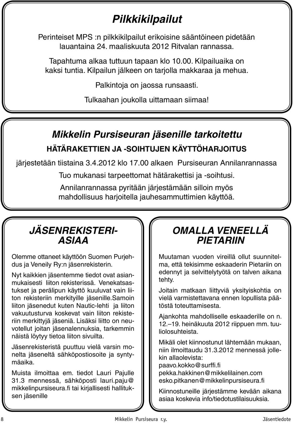 Mikkelin Pursiseuran jäsenille tarkoitettu HÄTÄRAKETTIEN JA -SOIHTUJEN KÄYTTÖHARJOITUS järjestetään tiistaina 3.4.2012 klo 17.
