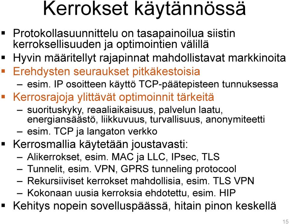 IP osoitteen käyttö TCP-päätepisteen tunnuksessa Kerrosrajoja ylittävät optimoinnit tärkeitä suorituskyky, reaaliaikaisuus, palvelun laatu, energiansäästö, liikkuvuus,