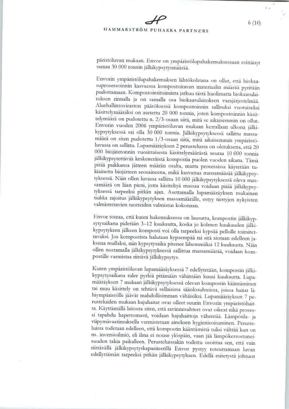 Kompostointitoiminta jatkuu tästä huolimatta biokaasulaitoksen rinnalla ja on samalla osa biokaasulaitoksen varajärjestelmää.