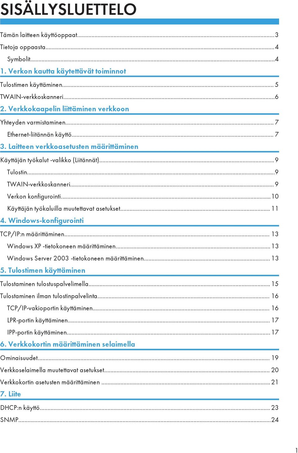 ..9 TWAIN-verkkoskanneri... 9 Verkon konfigurointi...10 Käyttäjän työkaluilla muutettavat asetukset... 11 4. Windows-konfigurointi TCP/IP:n määrittäminen... 13 Windows XP -tietokoneen määrittäminen.