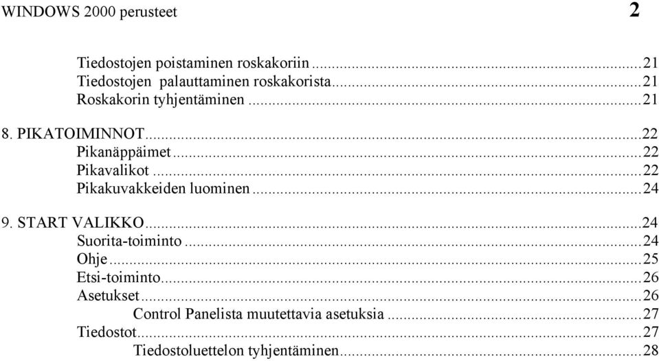 ..22 Pikakuvakkeiden luominen...24 9. START VALIKKO...24 Suorita-toiminto...24 Ohje...25 Etsi-toiminto.