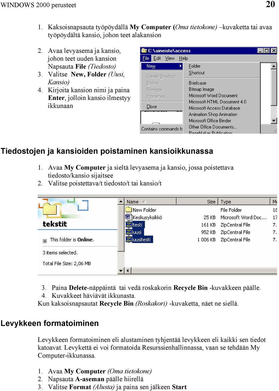 Kirjoita kansion nimi ja paina Enter, jolloin kansio ilmestyy ikkunaan Tiedostojen ja kansioiden poistaminen kansioikkunassa 1.