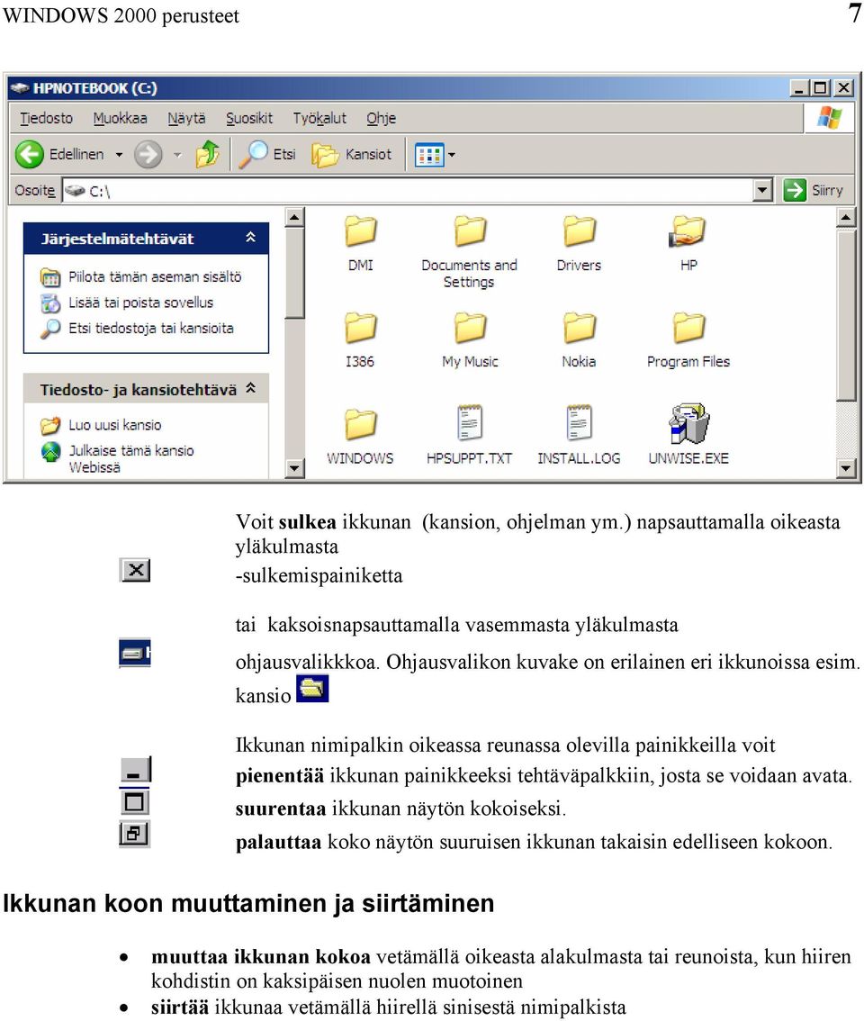 kansio Ikkunan nimipalkin oikeassa reunassa olevilla painikkeilla voit pienentää ikkunan painikkeeksi tehtäväpalkkiin, josta se voidaan avata.