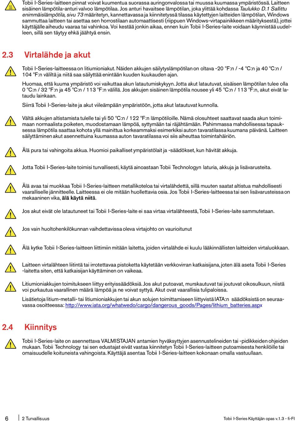 1 Sallittu enimmäislämpötila, sivu 73 määritetyn, kannettavassa ja kiinnitetyssä tilassa käytettyjen laitteiden lämpötilan, Windows sammuttaa laitteen tai asettaa sen horrostilaan