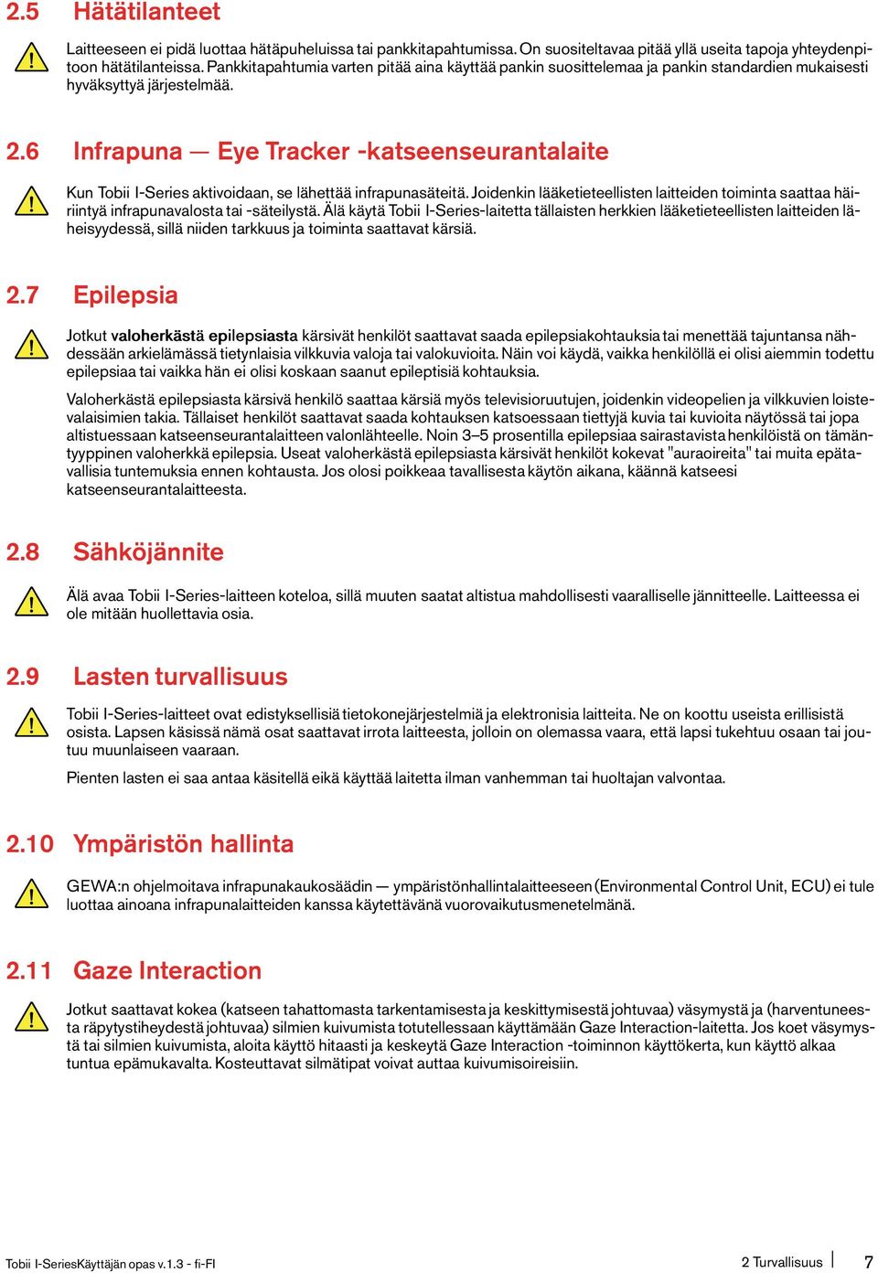 6 Infrapuna Eye Tracker -katseenseurantalaite Kun Tobii I-Series aktivoidaan, se lähettää infrapunasäteitä.