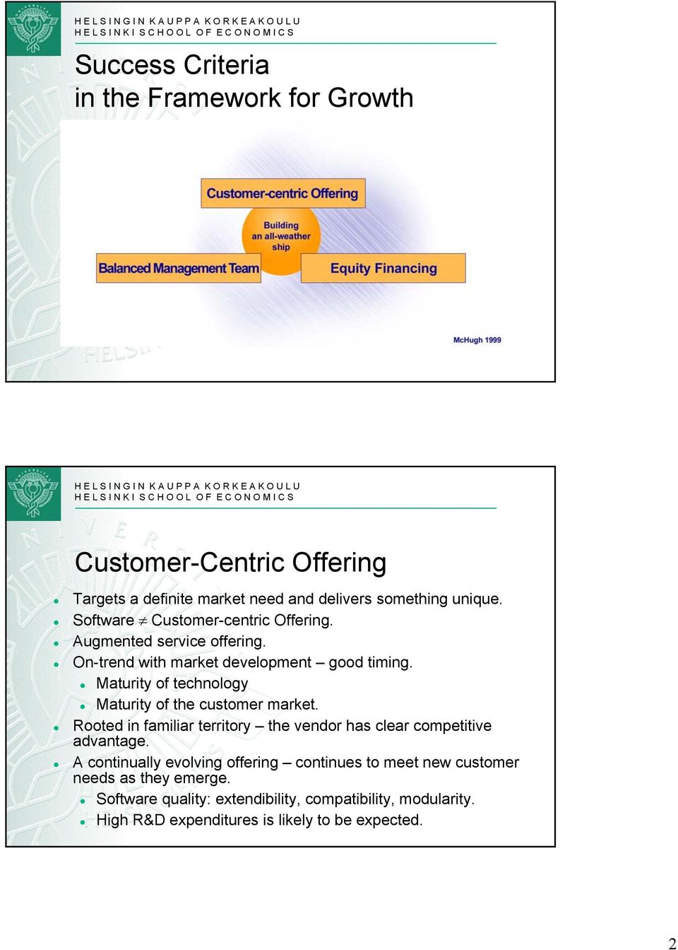 Maturity of technology Maturity of the customer market. Rooted in familiar territory the vendor has clear competitive advantage.