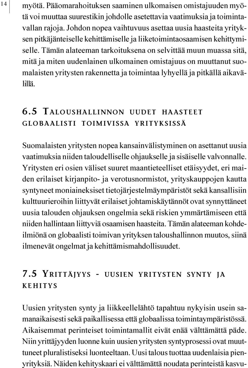 muuttanut suomalaisten yritysten rakennetta ja toimintaa lyhyellä ja pitkällä aikavälillä 6 5 TALOUSHALLINNON UUDET HAASTEET GLOBAALISTI TOIMIVISSA YRITYKSISSÄ Suomalaisten yritysten nopea