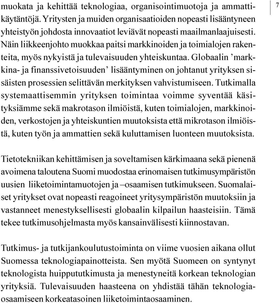 johtanut yrityksen sisäisten prosessien selittävän merkityksen vahvistumiseen Tutkimalla systemaattisemmin yrityksen toimintaa voimme syventää käsityksiämme sekä makrotason ilmiöistä, kuten