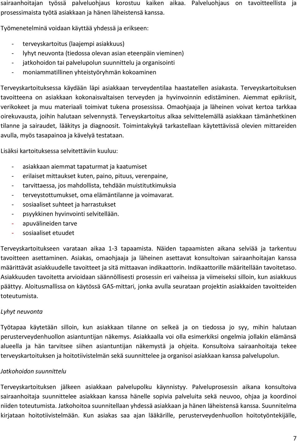 organisointi - moniammatillinen yhteistyöryhmän kokoaminen Terveyskartoituksessa käydään läpi asiakkaan terveydentilaa haastatellen asiakasta.