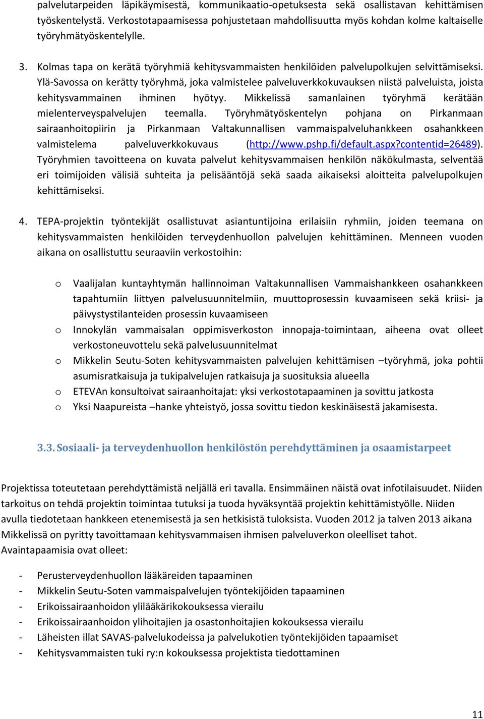 Ylä-Savossa on kerätty työryhmä, joka valmistelee palveluverkkokuvauksen niistä palveluista, joista kehitysvammainen ihminen hyötyy.