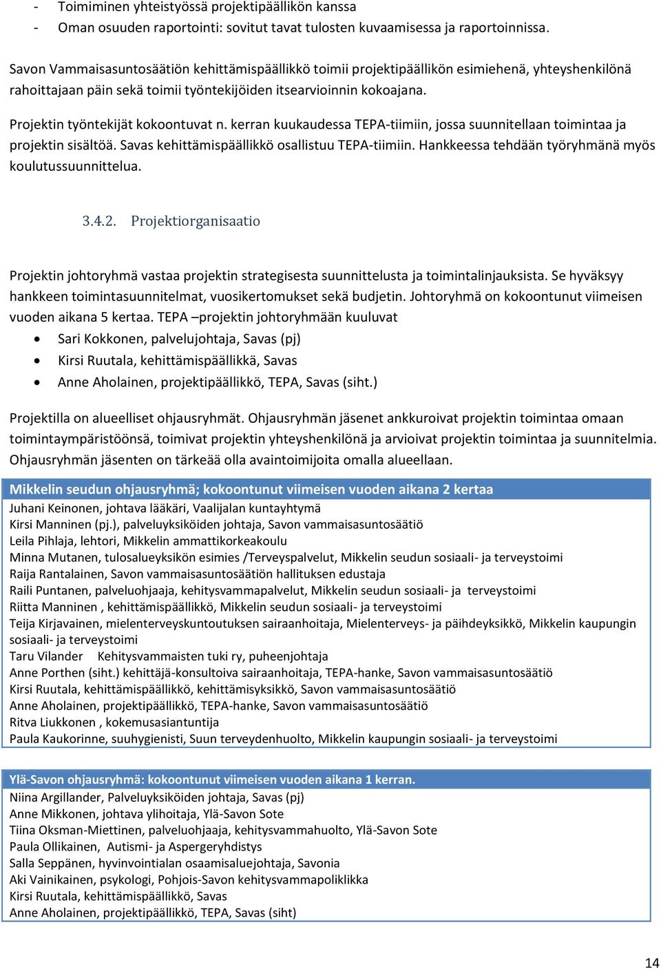 Projektin työntekijät kokoontuvat n. kerran kuukaudessa TEPA-tiimiin, jossa suunnitellaan toimintaa ja projektin sisältöä. Savas kehittämispäällikkö osallistuu TEPA-tiimiin.