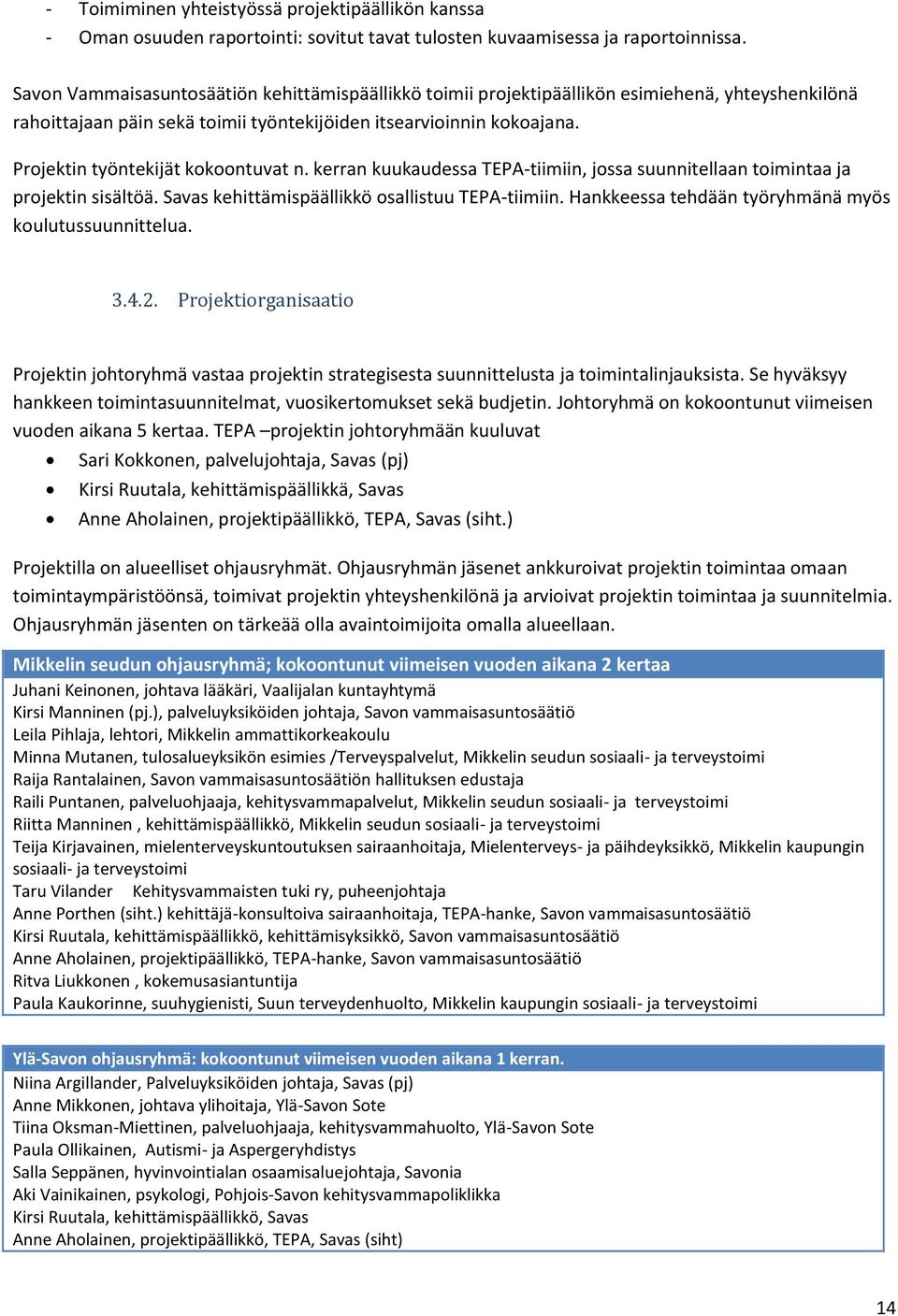 Projektin työntekijät kokoontuvat n. kerran kuukaudessa TEPA-tiimiin, jossa suunnitellaan toimintaa ja projektin sisältöä. Savas kehittämispäällikkö osallistuu TEPA-tiimiin.