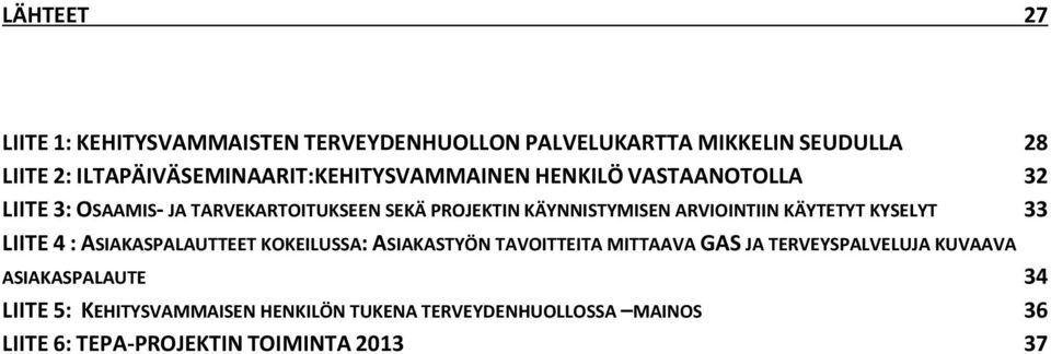 KÄYNNISTYMISEN ARVIOINTIIN KÄYTETYT KYSELYT 33 LIITE 4 : ASIAKASPALAUTTEET KOKEILUSSA: ASIAKASTYÖN TAVOITTEITA MITTAAVA GAS