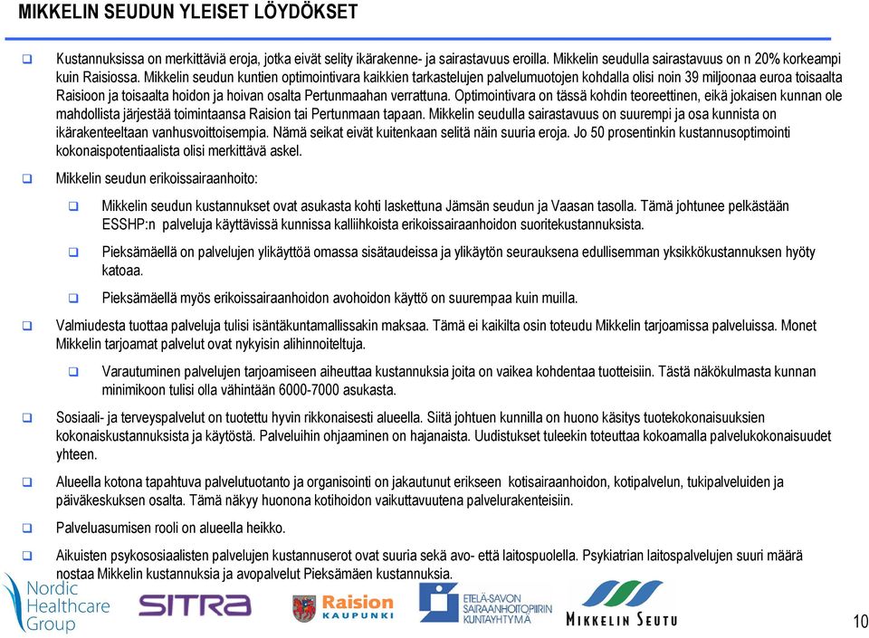 Optimointivara on tässä kohdin teoreettinen, eikä jokaisen kunnan ole mahdollista järjestää toimintaansa n tai n tapaan.