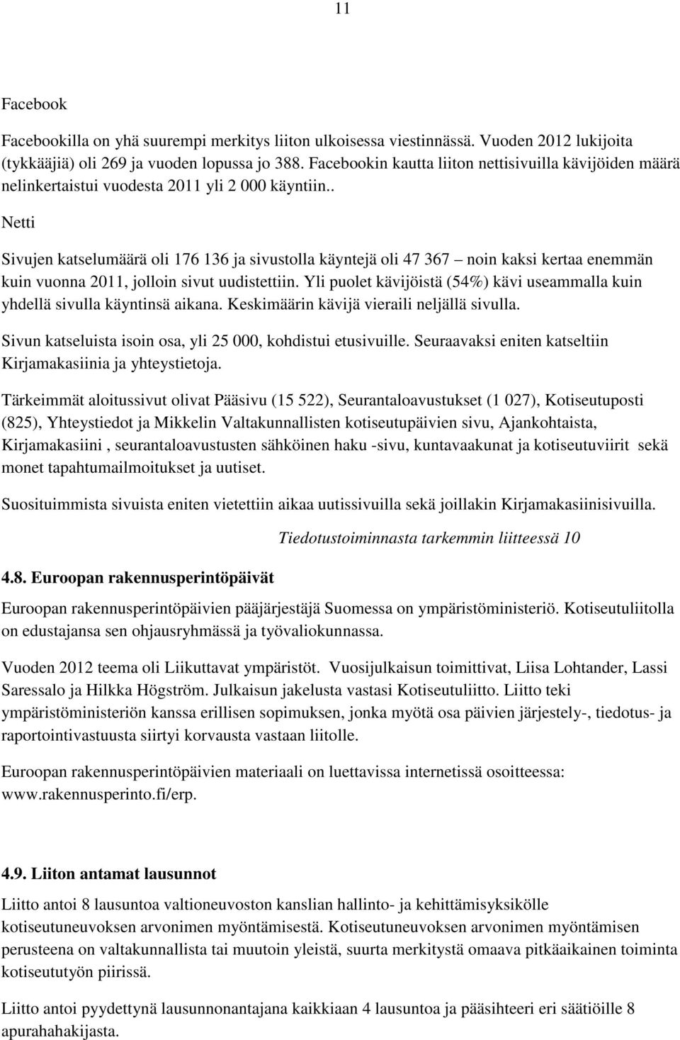 . Netti Sivujen katselumäärä oli 176 136 ja sivustolla käyntejä oli 47 367 noin kaksi kertaa enemmän kuin vuonna 2011, jolloin sivut uudistettiin.