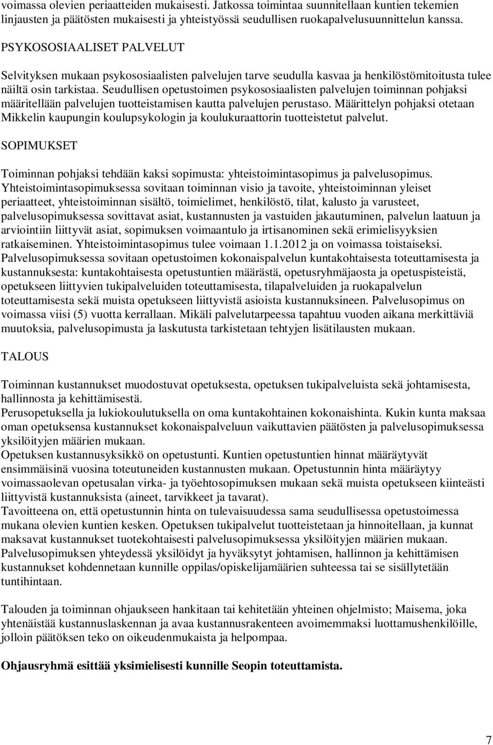 Seudullisen opetustoimen psykososiaalisten palvelujen toiminnan pohjaksi määritellään palvelujen tuotteistamisen kautta palvelujen perustaso.