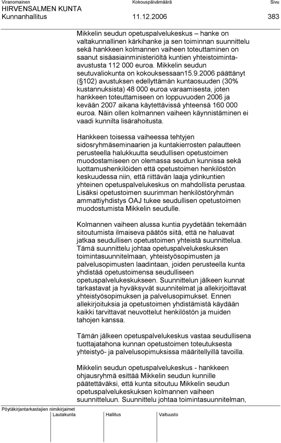 yhteistoimintaavustusta 112 000 euroa. Mikkelin seudun seutuvaliokunta on kokouksessaan15.9.