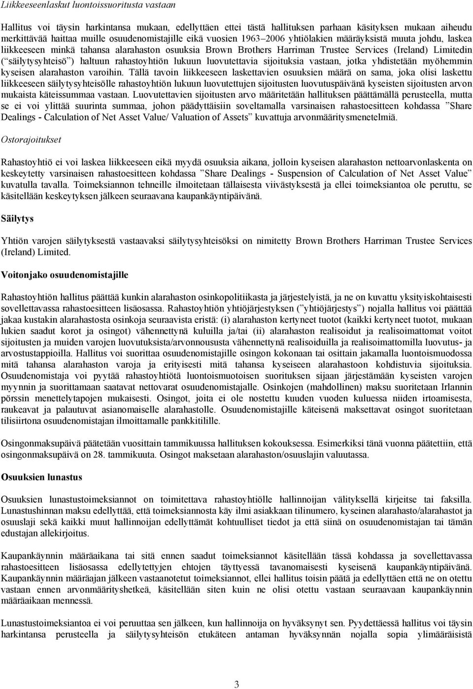 säilytysyhteisö ) haltuun rahastoyhtiön lukuun luovutettavia sijoituksia vastaan, jotka yhdistetään myöhemmin kyseisen alarahaston varoihin.