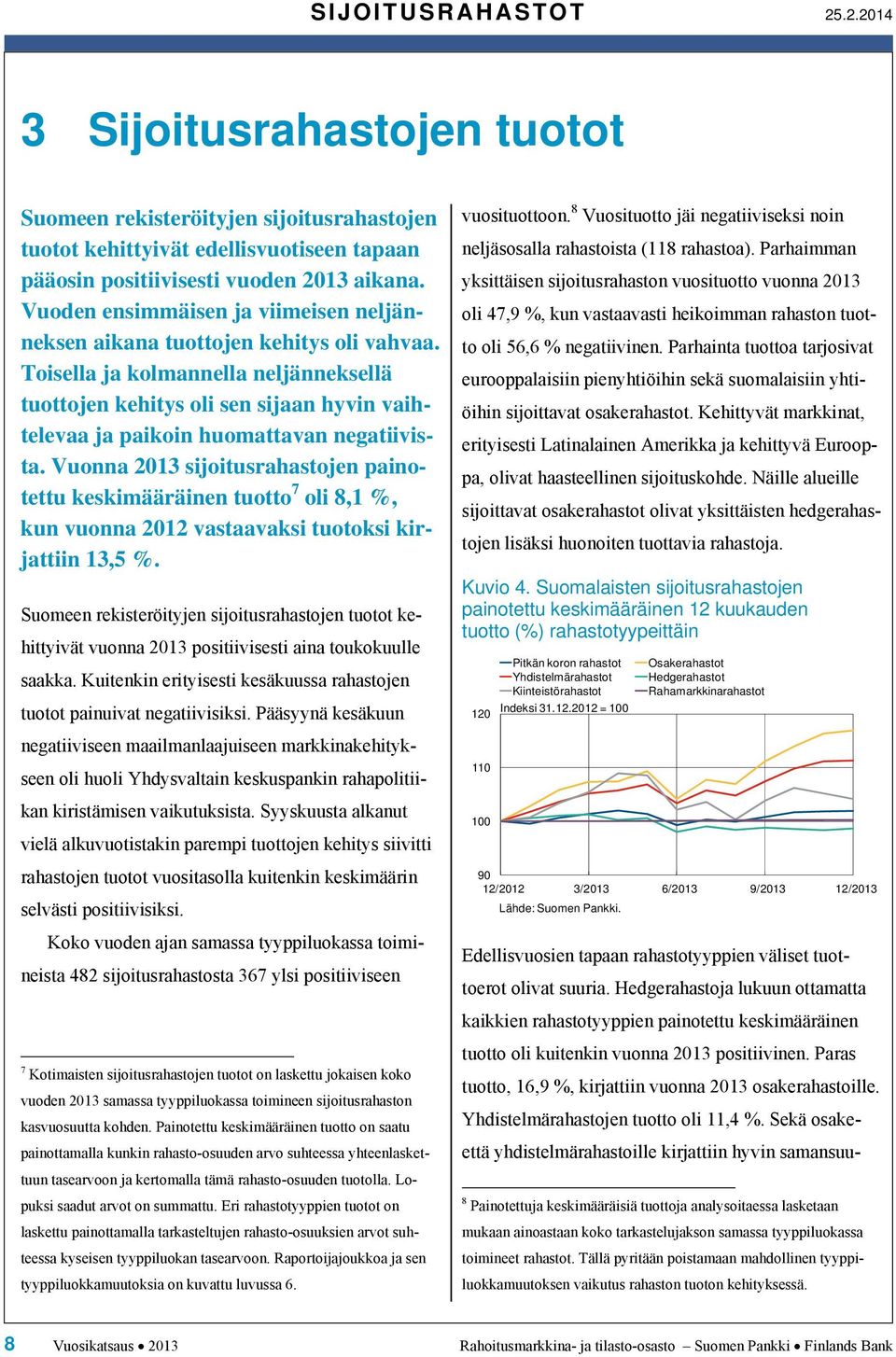 Toisella ja kolmannella neljänneksellä tuottojen kehitys oli sen sijaan hyvin vaihtelevaa ja paikoin huomattavan negatiivista.