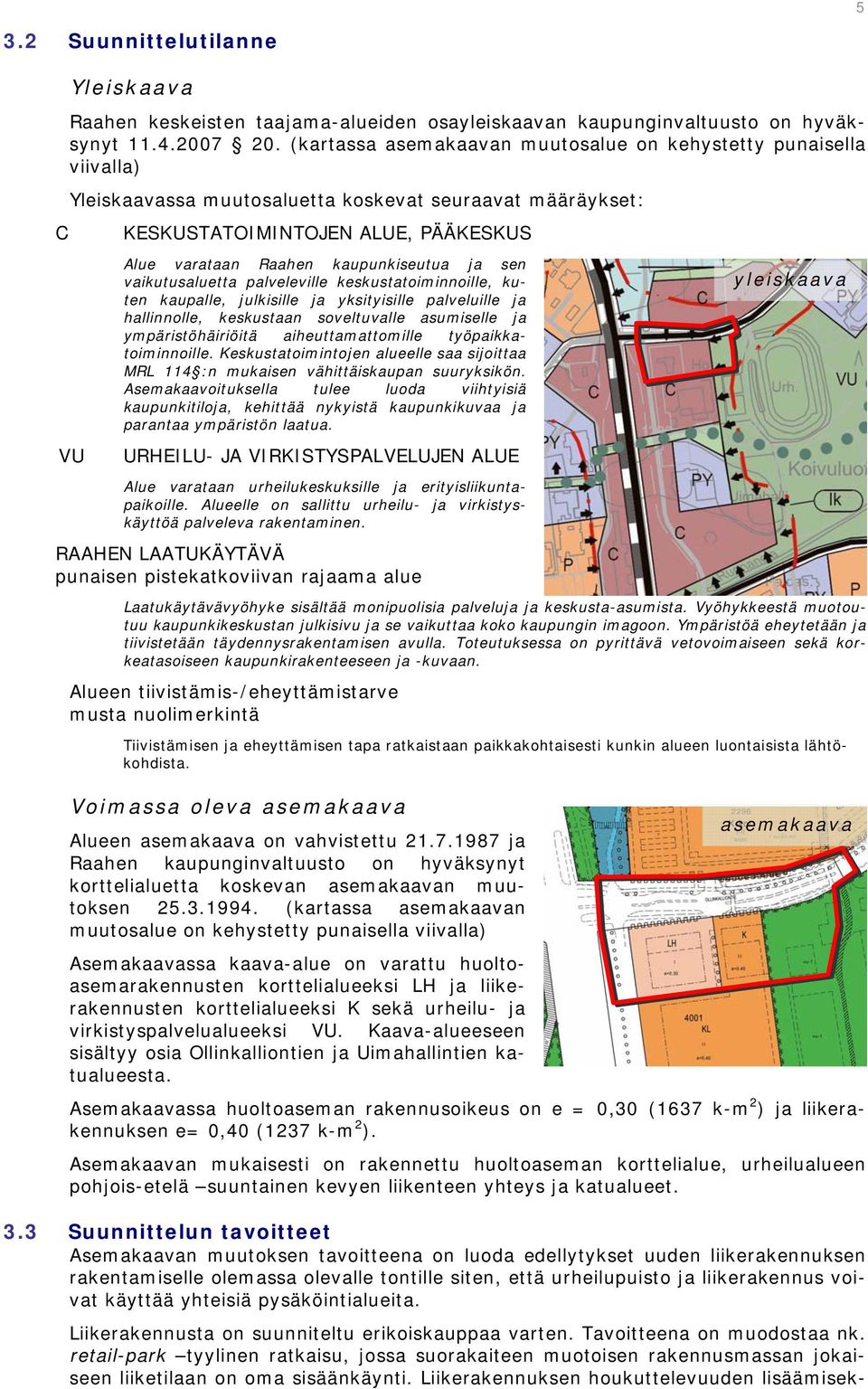 kaupunkiseutua ja sen vaikutusaluetta palveleville keskustatoiminnoille, kuten kaupalle, julkisille ja yksityisille palveluille ja hallinnolle, keskustaan soveltuvalle asumiselle ja