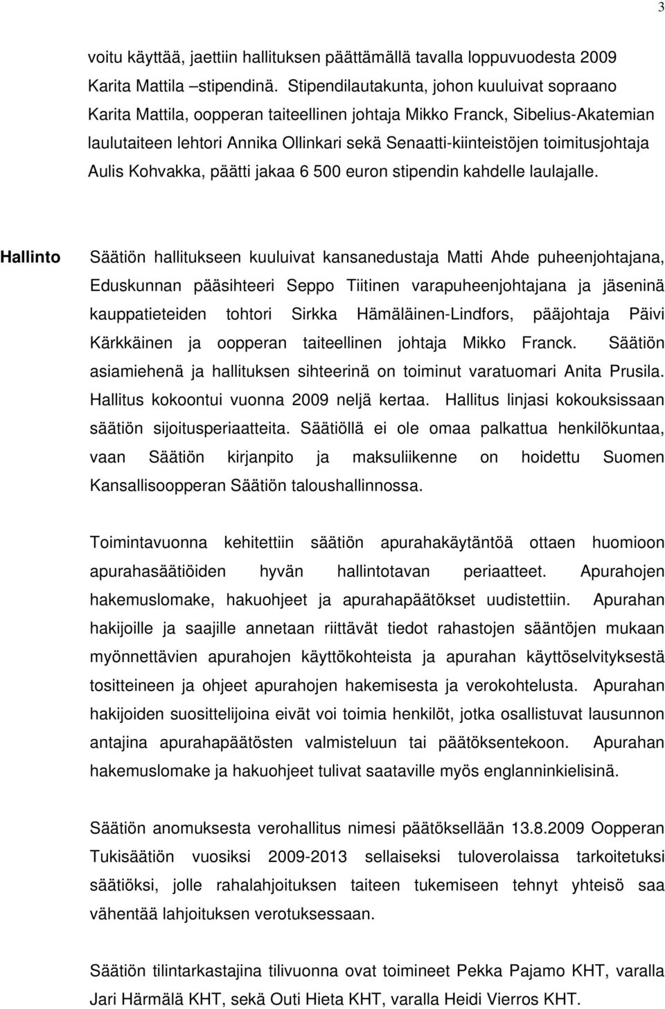 toimitusjohtaja Aulis Kohvakka, päätti jakaa 6 500 euron stipendin kahdelle laulajalle.