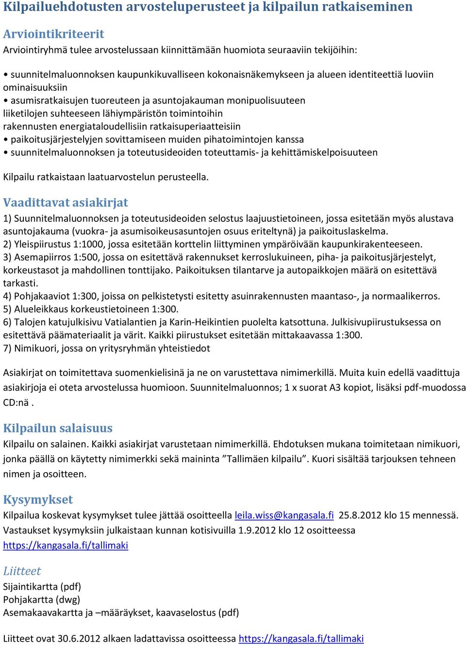 toimintoihin rakennusten energiataloudellisiin ratkaisuperiaatteisiin paikoitusjärjestelyjen sovittamiseen muiden pihatoimintojen kanssa suunnitelmaluonnoksen ja toteutusideoiden toteuttamis- ja