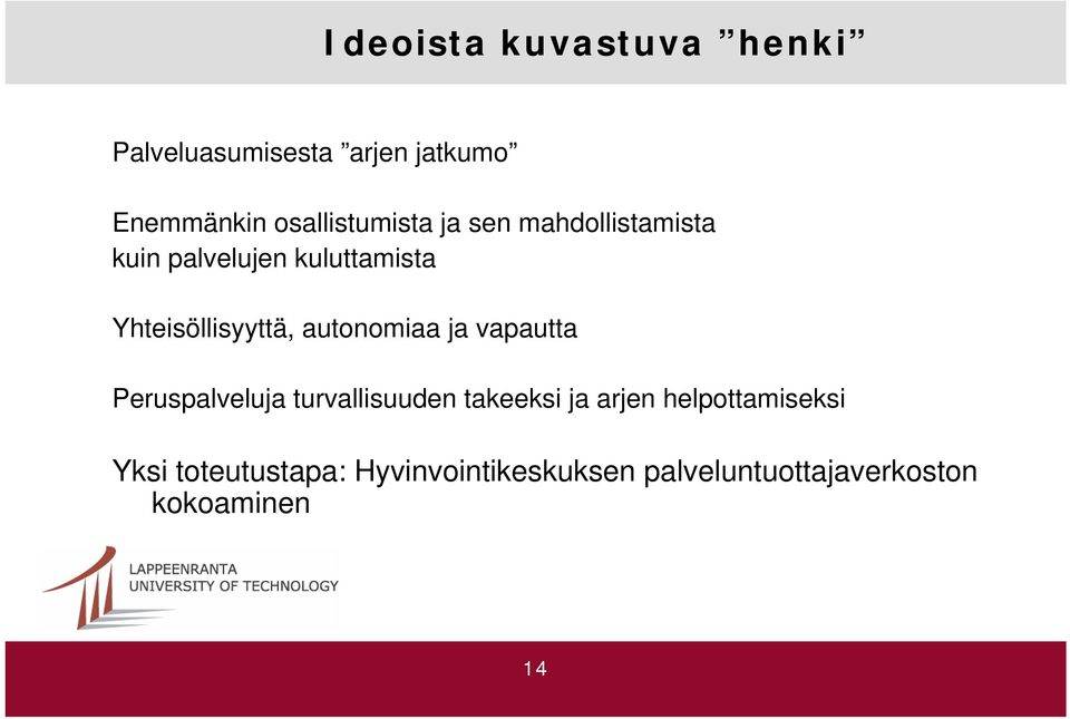 Yhteisöllisyyttä, autonomiaa ja vapautta Peruspalveluja turvallisuuden takeeksi