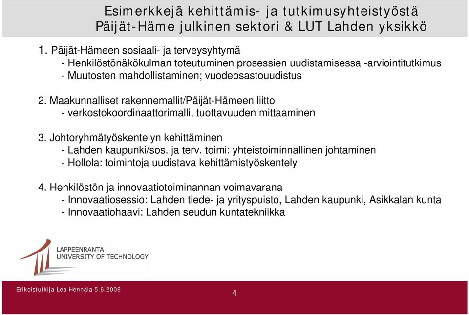 Maakunnalliset rakennemallit/päijät-hämeen liitto - verkostokoordinaattorimalli, tuottavuuden mittaaminen 3. Johtoryhmätyöskentelyn kehittäminen - Lahden kaupunki/sos. ja terv.